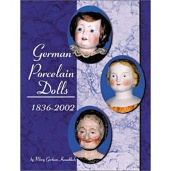German Porcelain Dolls, 1836-2002 By Mary G. Krombholz